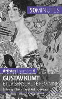 Gustav Klimt et la sensualité féminineEntre symbolisme et Art nouveau. E-book. Formato EPUB ebook di Nadège Durant