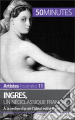 Ingres, un néoclassique françaisÀ la recherche de l&apos;idéal esthétique. E-book. Formato EPUB ebook