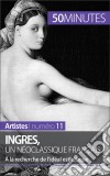 Ingres, un néoclassique françaisÀ la recherche de l'idéal esthétique. E-book. Formato EPUB ebook di Thérèse Claeys