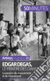 Edgar Degas, le peintre des danseusesLa passion du mouvement et de l&apos;instantané. E-book. Formato EPUB ebook