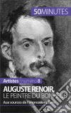 Auguste Renoir, le peintre du bonheurAux sources de l’impressionnisme. E-book. Formato EPUB ebook