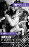 Rubens, l&apos;Homère de la peintureAu coeur du baroque flamand. E-book. Formato EPUB ebook