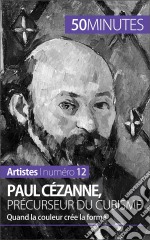 Paul Cézanne, précurseur du cubismeQuand la couleur crée la forme. E-book. Formato EPUB ebook