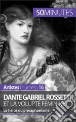 Dante Gabriel Rossetti et la volupté féminineLe héros du préraphaélisme. E-book. Formato EPUB ebook