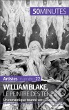 William Blake, le peintre des ténèbresUn romantique tourné vers l&apos;invisible. E-book. Formato EPUB ebook