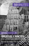 Bruegel l&apos;Ancien ou « paysan Bruegel »Au cœur du folklore des anciens Pays-Bas. E-book. Formato EPUB ebook