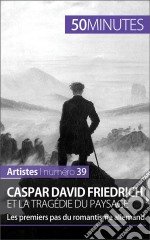 Caspar David Friedrich et la tragédie du paysageLes premiers pas du romantisme allemand. E-book. Formato EPUB