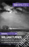 William Turner, le peintre de la lumièreLe sublime au coeur du romantisme. E-book. Formato EPUB ebook