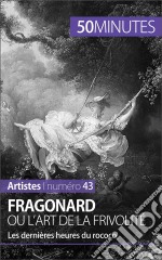 Fragonard ou l&apos;art de la frivolitéLes dernières heures du rococo. E-book. Formato EPUB ebook