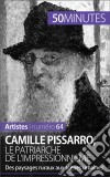 Camille Pissarro, le patriarche de l'impressionnismeDes paysages ruraux aux scènes urbaines. E-book. Formato EPUB ebook di Thibaut Wauthion