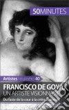 Francisco de Goya, un artiste visionnaireDu faste de la cour à la critique sociale. E-book. Formato EPUB ebook di Marie-Julie Malache