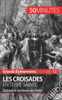 Les croisades en Terre sainteDélivrer le tombeau du Christ. E-book. Formato EPUB ebook di Julie Lorang