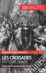 Les croisades en Terre sainteDélivrer le tombeau du Christ. E-book. Formato EPUB ebook