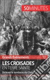 Les croisades en Terre sainteDélivrer le tombeau du Christ. E-book. Formato EPUB ebook di Julie Lorang