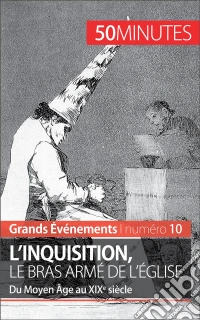 L'inquisition, le bras armé de l'ÉgliseDu Moyen Âge au XIXe siècle. E-book. Formato EPUB ebook