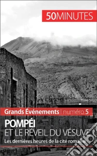 Pompéi et le réveil du VésuveLes dernières heures de la cité romaine. E-book. Formato EPUB ebook