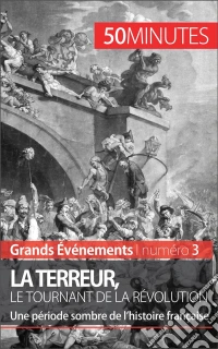 La Terreur, le tournant de la RévolutionUne période sombre de l’histoire française. E-book. Formato EPUB ebook
