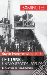 Le Titanic, un paquebot de légendeLe naufrage de l’insubmersible. E-book. Formato EPUB ebook