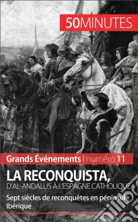 La Reconquista, d'al-Andalus à l'Espagne catholiqueSept siècles de reconquêtes en péninsule Ibérique. E-book. Formato EPUB ebook