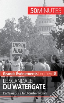 Le scandale du WatergateL'affaire qui a fait tomber Nixon. E-book. Formato EPUB ebook di Quentin Convard