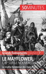 Le Mayflower, cap sur le Nouveau MondeLe mythe fondateur des États-Unis. E-book. Formato EPUB ebook