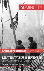 Les attentats du 11 septembre 2001, le traumatisme de toute une nation (Grands Événements)Le jour où tout a changé. E-book. Formato EPUB