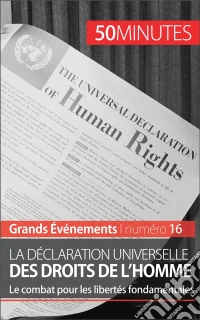 La Déclaration universelle des droits de l'hommeLe combat pour les libertés fondamentales. E-book. Formato EPUB ebook