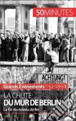 La chute du mur de BerlinLa fin du rideau de fer. E-book. Formato EPUB ebook