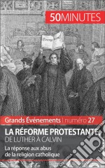 La Réforme protestante, de Luther à CalvinLa réponse aux abus de la religion catholique. E-book. Formato EPUB