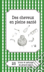 Des cheveux en pleine santé25 trucs et astuces de grand-mère. E-book. Formato EPUB