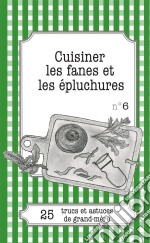 Cuisiner les fanes et épluchures25 trucs et astuces de grand-mère. E-book. Formato EPUB ebook