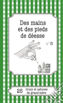 Des mains et des pieds de déesse25 trucs et astuces de grand-mère. E-book. Formato EPUB ebook di Cécile Pirou