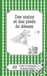 Des mains et des pieds de déesse25 trucs et astuces de grand-mère. E-book. Formato EPUB