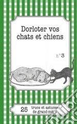 Dorloter vos chats et chiens25 trucs et astuces de grand-mère. E-book. Formato EPUB ebook