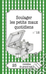 Soulager les petits maux quotidiens25 remèdes de grand-mère. E-book. Formato EPUB