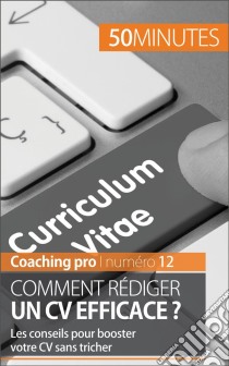 Rédiger un CV efficaceLes conseils pour booster votre CV sans tricher. E-book. Formato EPUB ebook di Pierre Latour