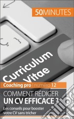 Rédiger un CV efficaceLes conseils pour booster votre CV sans tricher. E-book. Formato EPUB ebook