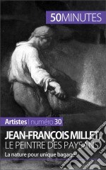 Jean-François Millet, le peintre des paysansLa nature pour unique bagage. E-book. Formato EPUB