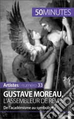 Gustave Moreau, l&apos;assembleur de rêvesDe l’académisme au symbolisme. E-book. Formato EPUB ebook