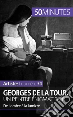 Georges de La Tour, un peintre énigmatique: De l’ombre à la lumière. E-book. Formato EPUB