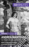 Andrea Mantegna, le roi de l&apos;illusionEntre inspiration antique et passion du progrès. E-book. Formato EPUB ebook