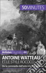 Antoine Watteau et le style rococoDe la commedia dell’arte à la fête galante. E-book. Formato EPUB ebook