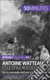 Antoine Watteau et le style rococoDe la commedia dell’arte à la fête galante. E-book. Formato EPUB ebook