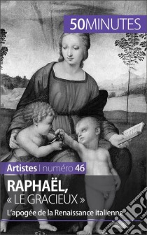 Raphaël, « le gracieux »L’apogée de la Renaissance italienne. E-book. Formato EPUB ebook di Céline Muller