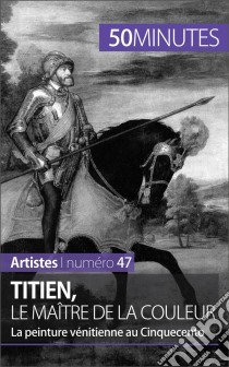 Titien, le maître de la couleurLa peinture vénitienne au Cinquecento. E-book. Formato EPUB ebook di Céline Muller