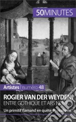 Rogier Van der Weyden, entre gothique et ars novaUn primitif flamand en quête de réalisme. E-book. Formato EPUB