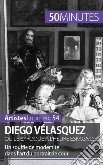 Diego Vélasquez ou le baroque à l'heure espagnoleUn souffle de modernité dans l’art du portrait de cour. E-book. Formato EPUB ebook di Delphine Gervais de Lafond