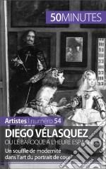 Diego Vélasquez ou le baroque à l&apos;heure espagnoleUn souffle de modernité dans l’art du portrait de cour. E-book. Formato EPUB ebook