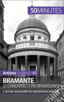 Bramante et l'architecture renaissanteL’art de ressusciter le classicisme antique. E-book. Formato EPUB ebook di Tatiana Sgalbiero