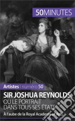 Sir Joshua Reynolds ou le portrait dans tous ses étatsÀ l’aube de la Royal Academy of Arts. E-book. Formato EPUB ebook